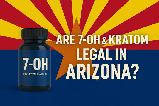 Are 7-OH & Kratom Legal in Arizona?