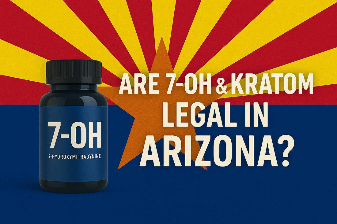 Are 7-OH & Kratom Legal in Arizona?