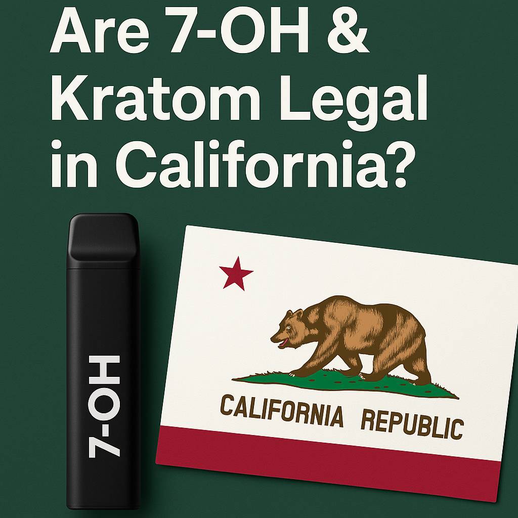 Are 7-OH & Kratom Legal in California?