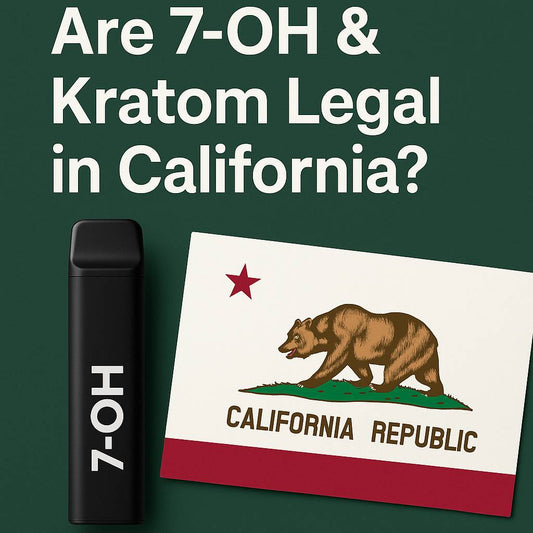 Are 7-OH & Kratom Legal in California?